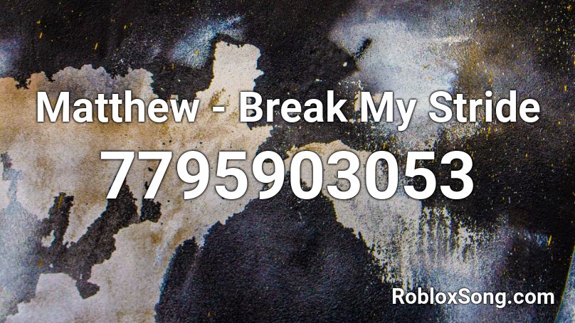 Matthew - Break My Stride Roblox ID