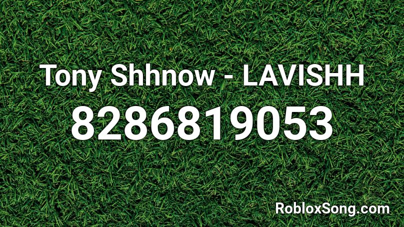 Tony Shhnow - LAVISHH Roblox ID