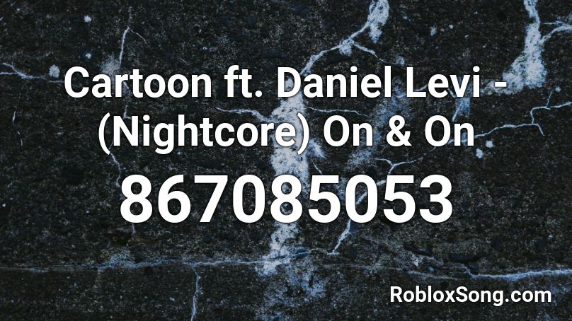Cartoon ft. Daniel Levi - (Nightcore) On & On Roblox ID