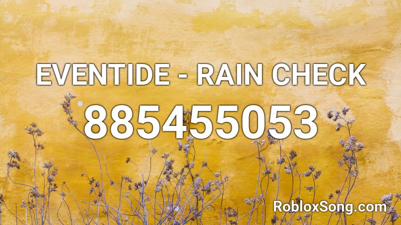 EVENTIDE - RAIN CHECK Roblox ID