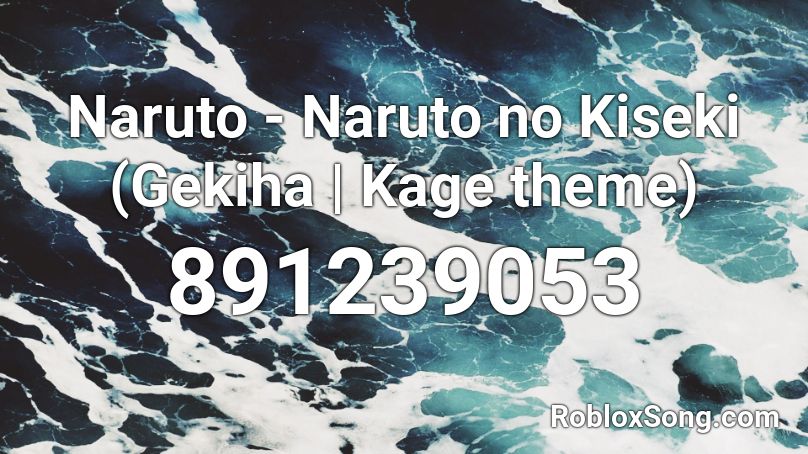 Naruto Naruto No Kiseki Gekiha Kage Theme Roblox Id Roblox Music Codes - naruto roblox id loud
