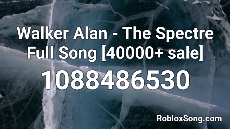 Walker Alan - The Spectre Full Song [40000+ sale] Roblox ID