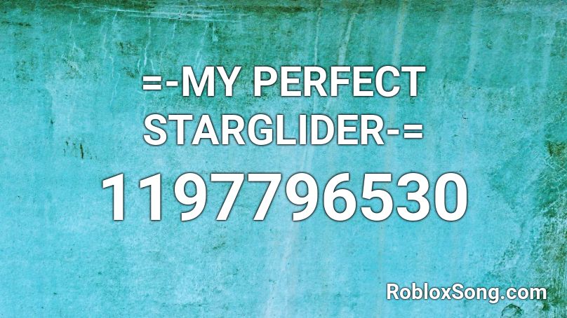 =-MY PERFECT STARGLIDER-= Roblox ID