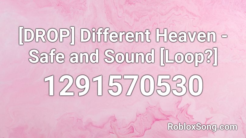 [DROP] Different Heaven - Safe and Sound [Loop?] Roblox ID