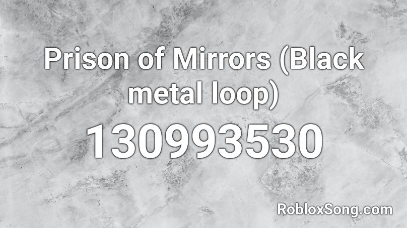 Prison of Mirrors (Black metal loop) Roblox ID