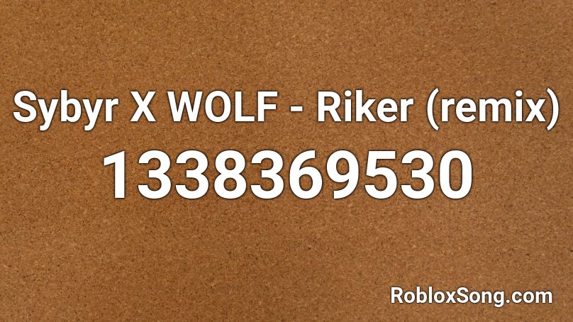 Sybyr X WOLF - Riker (remix) Roblox ID