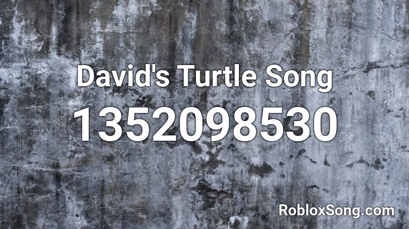  David's Turtle Song Roblox ID