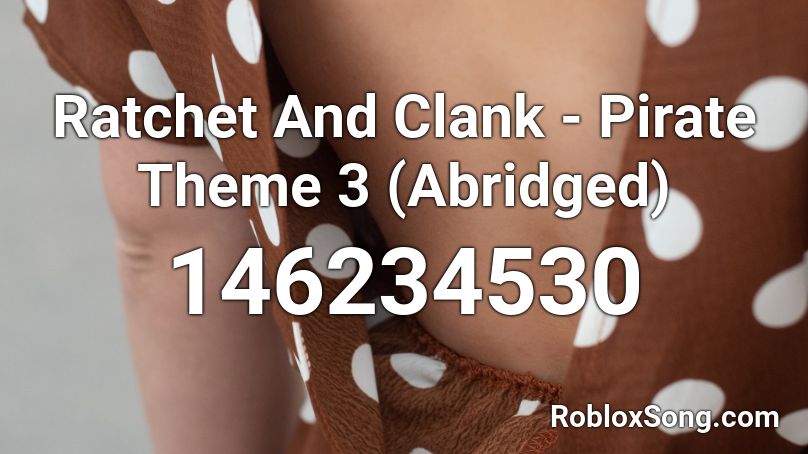 Ratchet And Clank - Pirate Theme 3 (Abridged) Roblox ID