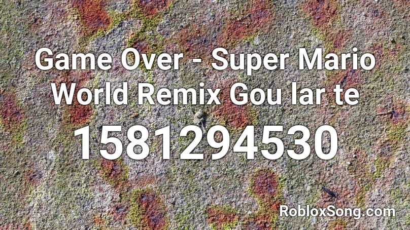 Game Over - Super Mario World Remix Gou lar te Roblox ID