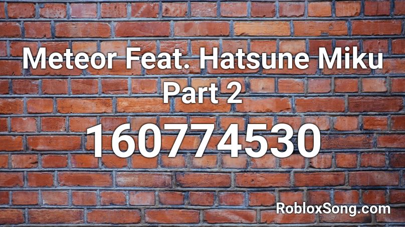 Meteor Feat. Hatsune Miku Part 2 Roblox ID