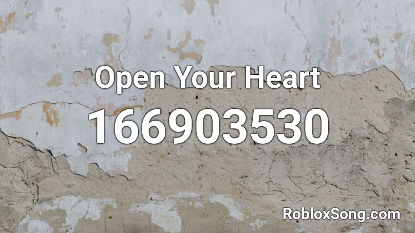 Open Your Heart Roblox Id Roblox Music Codes - open sign roblox id