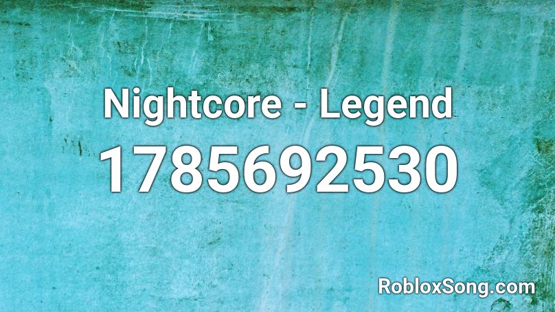 Nightcore - Legend  Roblox ID