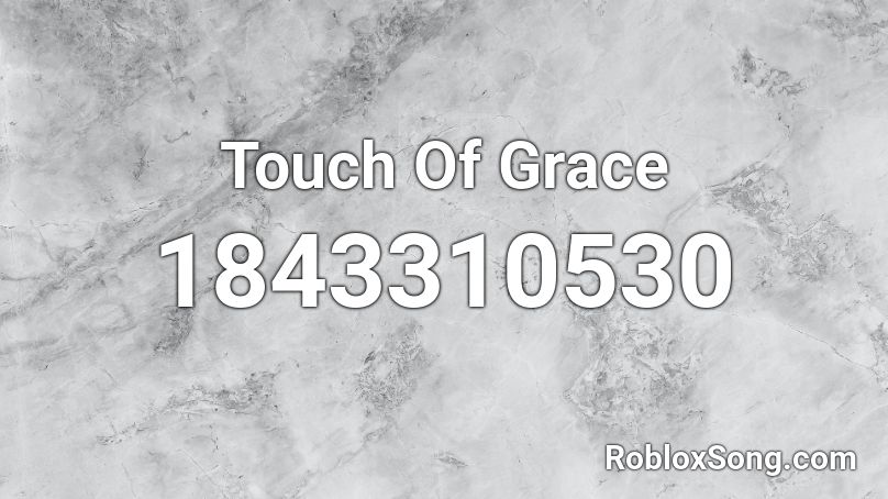 Touch Of Grace Roblox ID