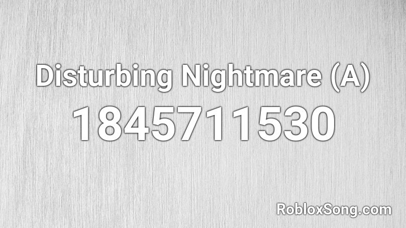 Disturbing Nightmare (A) Roblox ID