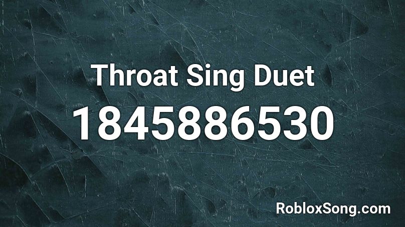 Throat Sing Duet Roblox ID