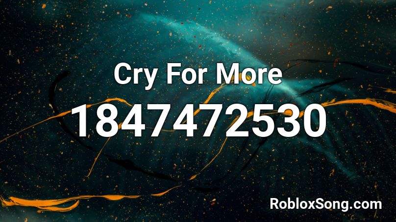 Cry For More Roblox ID