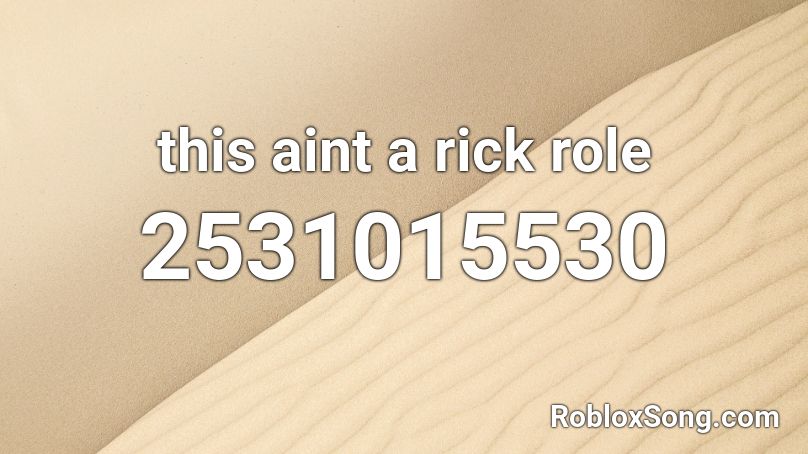  this aint a rick role Roblox ID