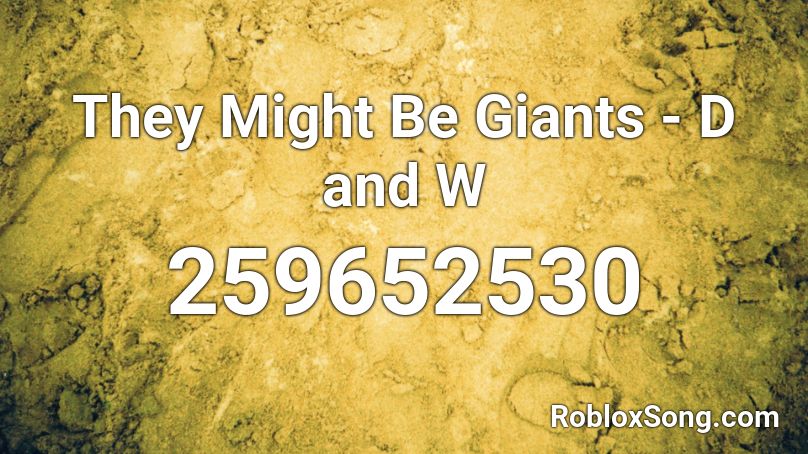 They Might Be Giants - D and W  Roblox ID