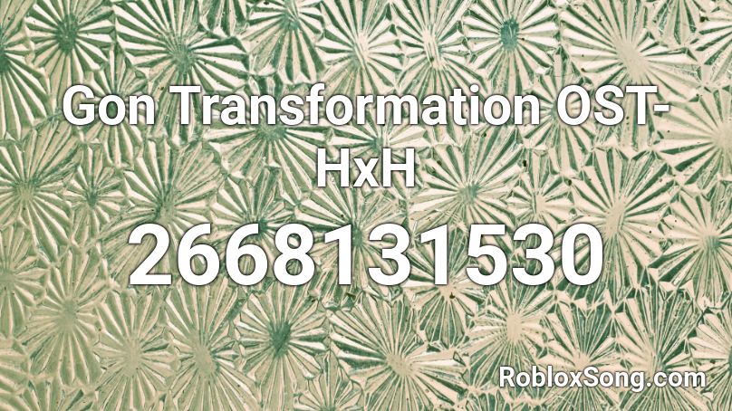Gon Transformation OST-HxH Roblox ID