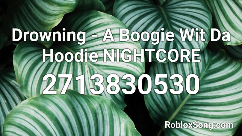 Drowning A Boogie Wit Da Hoodie Nightcore Roblox Id Roblox Music Codes - roblox drowning song id