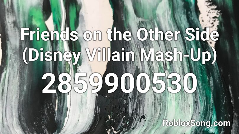 Friends on the Other Side (Disney Villain Mash-Up) Roblox ID