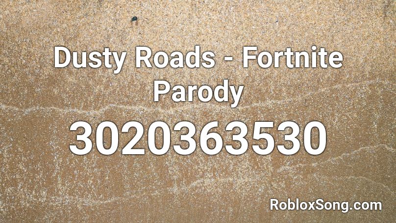 Dusty Roads - Fortnite Parody Roblox ID