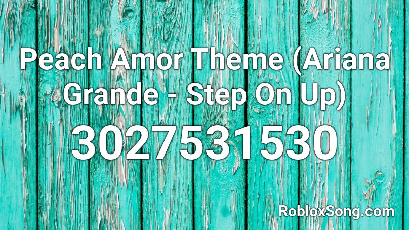 Peach Amor Theme Ariana Grande Step On Up Roblox Id Roblox Music Codes - monopoly ariana grande roblox id