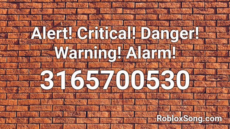 Alert! Critical! Danger! Warning! Alarm! Roblox ID