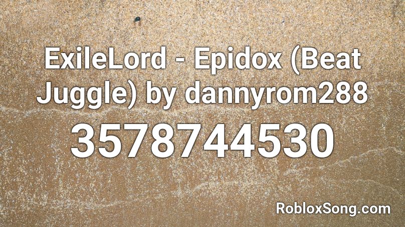 ExileLord - Epidox (Beat Juggle) by dannyrom288 Roblox ID