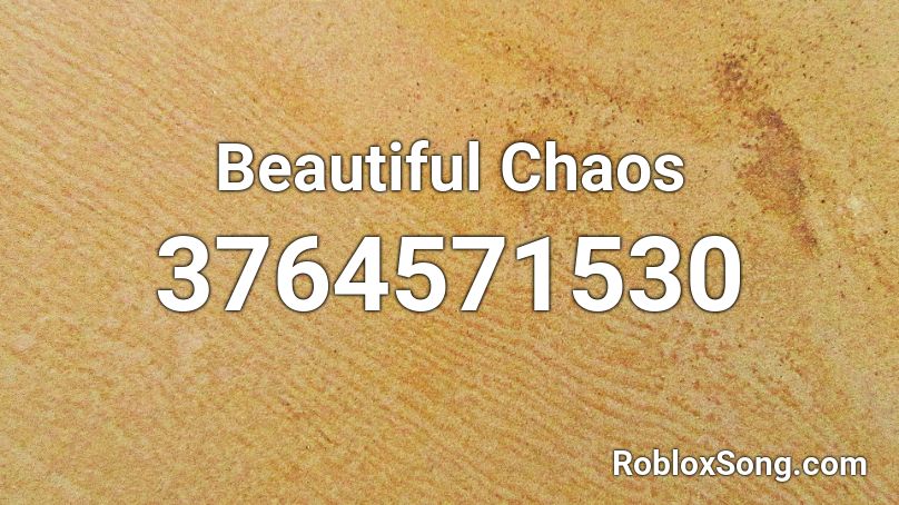 Beautiful Chaos Roblox ID