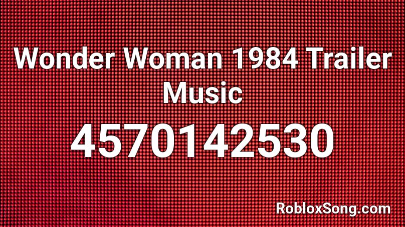 Wonder Woman 1984 Trailer Music Roblox ID