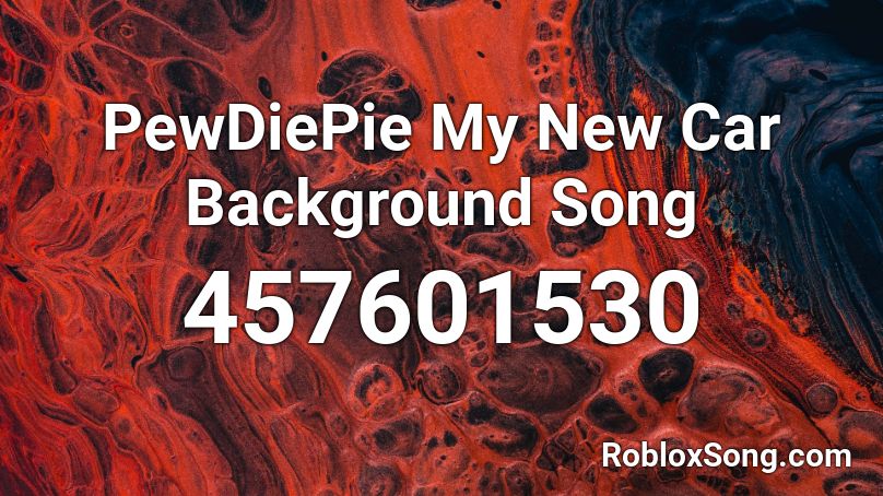 PewDiePie My New Car Background Song Roblox ID