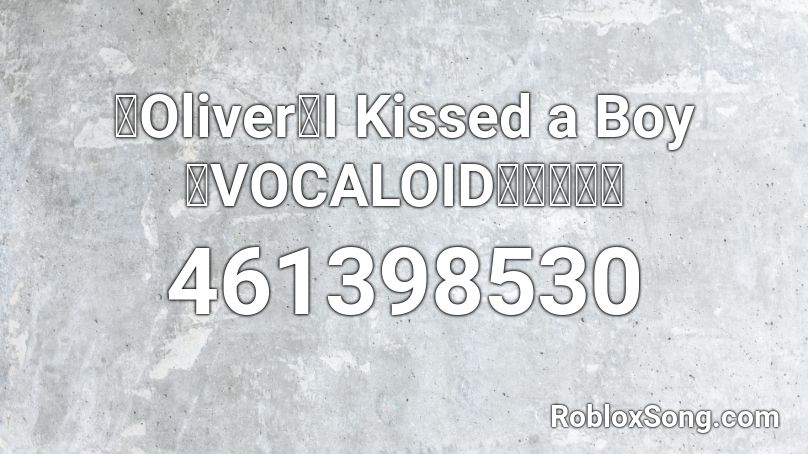 Oliver I Kissed A Boy Vocaloidカバー曲 Roblox Id Roblox Music Codes - girl kiss girl roblox