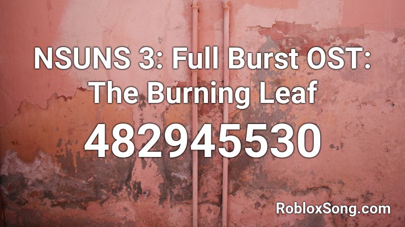 NSUNS 3: Full Burst OST: The Burning Leaf Roblox ID