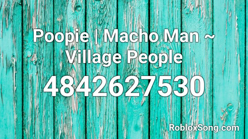 Poopie | Macho Man ~ Village People Roblox ID