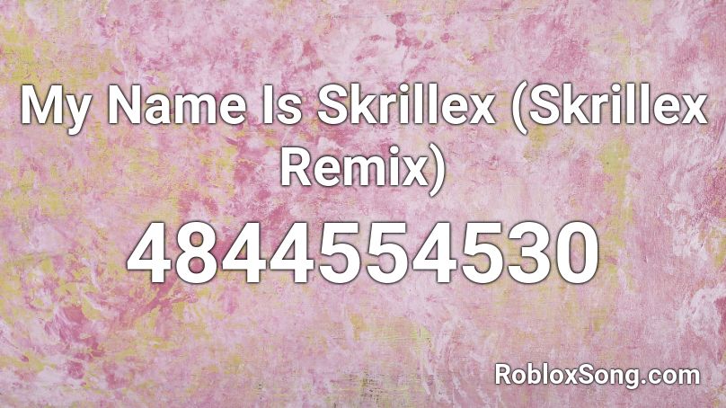 My Name Is Skrillex (Skrillex Remix) Roblox ID