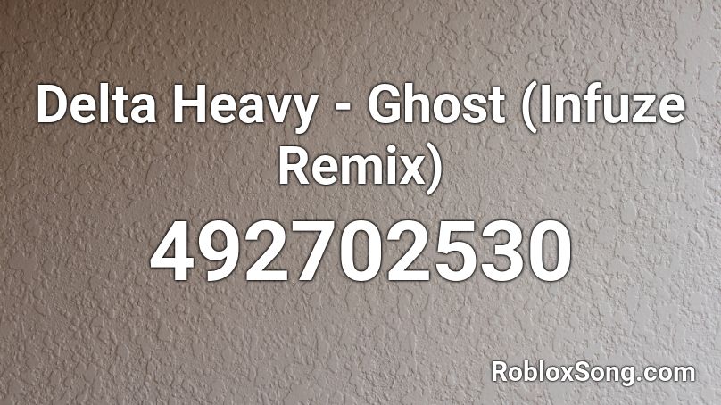 Delta Heavy - Ghost (Infuze Remix) Roblox ID