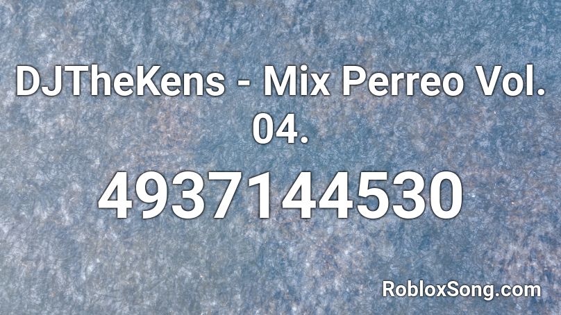 DJTheKens - Mix Perreo Vol. 04. Roblox ID