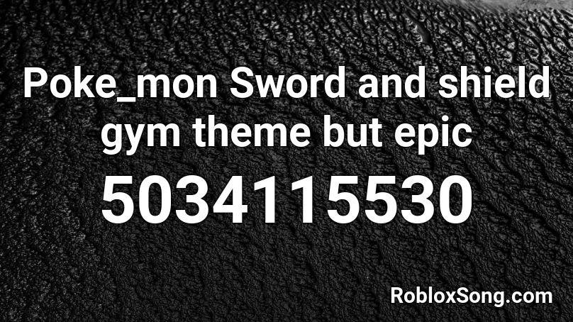 Poke Mon Sword And Shield Gym Theme But Epic Roblox Id Roblox Music Codes - epic sword roblox