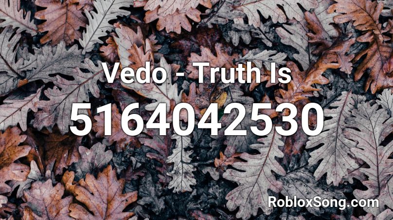 Vedo - Truth Is Roblox ID