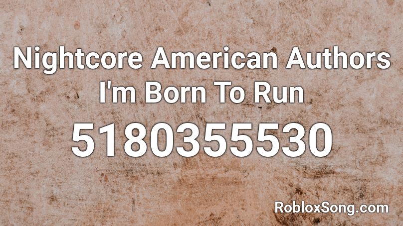Nightcore American Authors I'm Born To Run Roblox ID