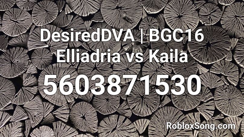 DesiredDVA | BGC16 Elliadria vs Kaila Roblox ID