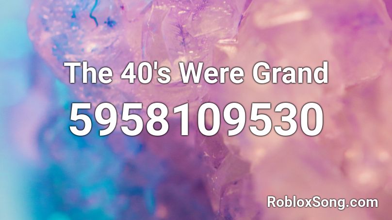 The 40's Were Grand Roblox ID