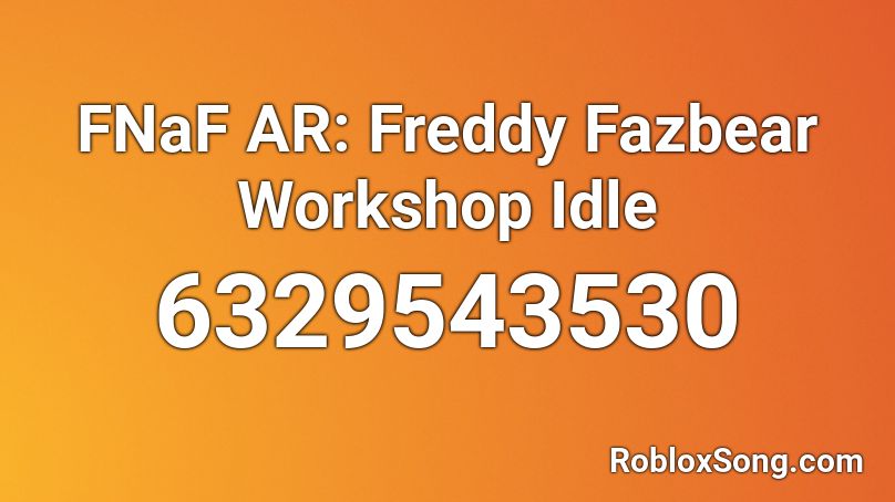 FNaF AR: Freddy Fazbear Workshop Idle Roblox ID