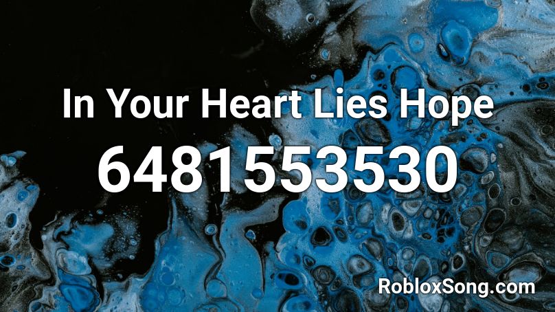 In Your Heart Lies Hope Roblox ID