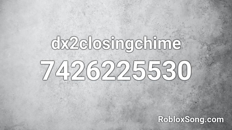 dx2closingchime Roblox ID