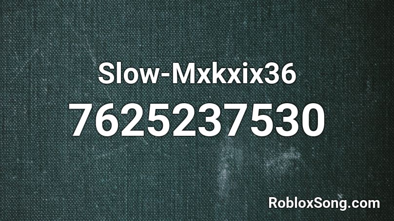 Slow-Mxkxix36 Roblox ID