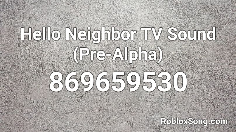 Hello Neighbor Tv Sound Pre Alpha Roblox Id Roblox Music Codes - my hero acadamie roblox song od