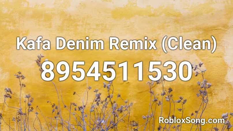 Kafa Denim Remix (Clean) Roblox ID