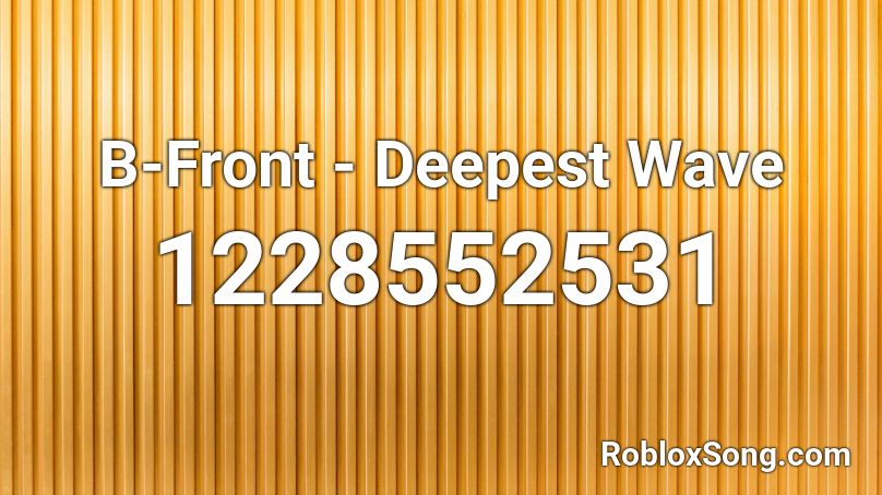 B-Front - Deepest Wave Roblox ID